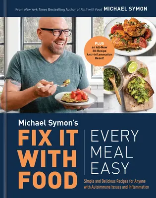 Fix It with Food: Every Meal Easy: Simple and Delicious Recipes for Anyone with Autoimmune Issues and Inflammation: Un libro de cocina - Fix It with Food: Every Meal Easy: Simple and Delicious Recipes for Anyone with Autoimmune Issues and Inflammation: A Cookbook