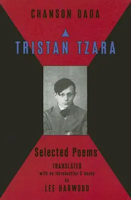 Chanson Dada: Poemas escogidos de Tristan Tzara - Chanson Dada: Tristan Tzara Selected Poems