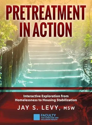 Pretratamiento en acción: Exploración interactiva desde el sinhogarismo hasta la estabilización de la vivienda - Pretreatment In Action: Interactive Exploration from Homelessness to Housing Stabilization