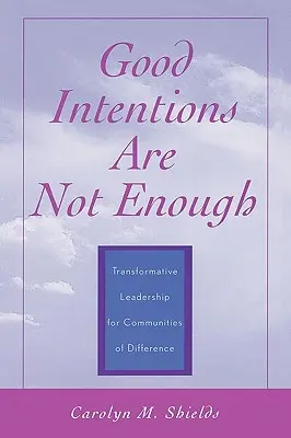 Las buenas intenciones no bastan: Liderazgo transformador para comunidades de diferencias - Good Intentions are not Enough: Transformative Leadership for Communities of Difference
