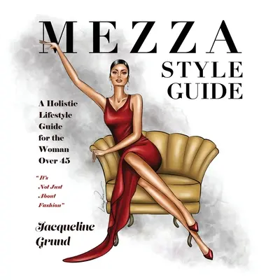 Guía de estilo Mezza: Una guía de estilo de vida holístico para la mujer de más de cuarenta y cinco años - Mezza Style Guide: A Holistic Lifestyle Guide for the Woman over Forty-Five