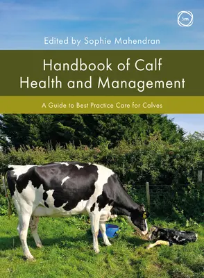 Handbook of Calf Health and Management: Guía de buenas prácticas para el cuidado de terneros - Handbook of Calf Health and Management: A Guide to Best Practice Care for Calves