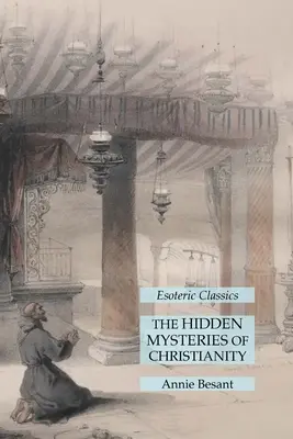 Los misterios ocultos del cristianismo: Clásicos Esotéricos - The Hidden Mysteries of Christianity: Esoteric Classics