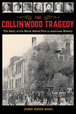 La tragedia de Collinwood: La historia del peor incendio escolar de la historia de Estados Unidos - The Collinwood Tragedy: The Story of the Worst School Fire in American History