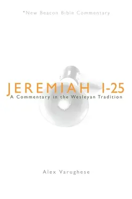 Jeremías 1-25: Comentario según la tradición wesleyana - Jeremiah 1-25: A Commentary in the Wesleyan Tradition