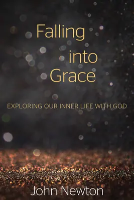 Caer en gracia: Explorando nuestra vida interior con Dios - Falling Into Grace: Exploring Our Inner Life with God