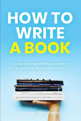 Cómo escribir un libro: Un libro para quien nunca ha escrito un libro (pero quiere hacerlo) - How to Write a Book: A Book for Anyone Who Has Never Written a Book (But Wants To)