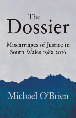 El expediente: Errores judiciales en Gales del Sur 1982-2016 - The Dossier: Miscarriages of Justice in South Wales 1982-2016