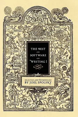 La mejor escritura de software I: Selección e introducción de Joel Spolsky - The Best Software Writing I: Selected and Introduced by Joel Spolsky