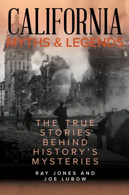 Mitos y leyendas de California: Las verdaderas historias que se esconden tras los misterios de la historia, segunda edición - California Myths and Legends: The True Stories Behind History's Mysteries, Second Edition