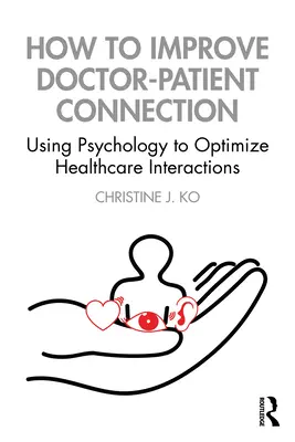 Cómo mejorar la conexión médico-paciente: El uso de la psicología para optimizar las interacciones sanitarias - How to Improve Doctor-Patient Connection: Using Psychology to Optimize Healthcare Interactions