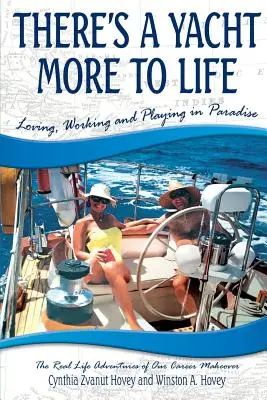 Hay un yate más en la vida: Amar, trabajar y jugar en el paraíso - There's a Yacht More to Life: Loving, Working and Playing in Paradise