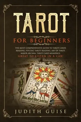 Tarot para principiantes: La Guía Más Completa para la Lectura de Cartas de Tarot, Lectura de Tarot Psíquico, Arte del Tarot, Arcanos Mayores, Tarot Card Mea - Tarot for Beginners: The Most Comprehensive Guide to Tarot Cards Reading, Psychic Tarot Reading, Art of Tarot, Major Arcana, Tarot Card Mea