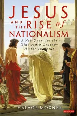 Jesús y el auge del nacionalismo: Una nueva búsqueda del Jesús histórico del siglo XIX - Jesus and the Rise of Nationalism: A New Quest for the Nineteenth Century Historical Jesus