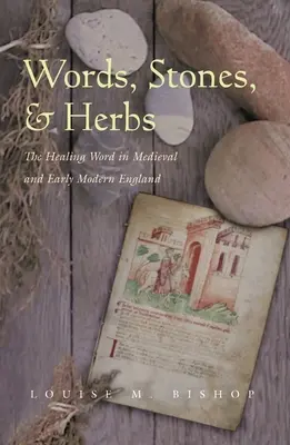 Palabras, piedras y hierbas: La palabra curativa en la Inglaterra medieval y moderna temprana - Words, Stones, & Herbs: The Healing Word in Medieval and Early Modern England
