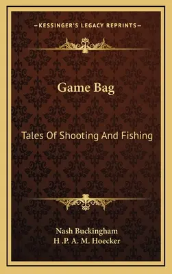 Bolsa de caza: Historias de tiro y pesca - Game Bag: Tales of Shooting and Fishing