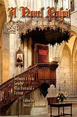 Un púlpito de novela: Sermones de la ficción de George MacDonald - A Novel Pulpit: Sermons from George MacDonald's Fiction