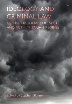 Ideología y Derecho Penal: Regímenes fascistas, nacionalsocialistas y autoritarios - Ideology and Criminal Law: Fascist, National Socialist and Authoritarian Regimes