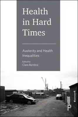 La salud en tiempos difíciles: Austeridad y desigualdades sanitarias - Health in Hard Times: Austerity and Health Inequalities