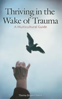 Thriving in the Wake of Trauma: Una guía multicultural - Thriving in the Wake of Trauma: A Multicultural Guide