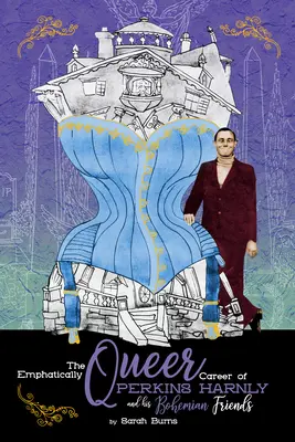 La carrera marcadamente homosexual del artista Perkins Harnly y sus amigos bohemios - The Emphatically Queer Career of Artist Perkins Harnly and His Bohemian Friends