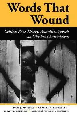 Palabras que hieren: Teoría crítica de la raza, expresiones agresivas y la Primera Enmienda. - Words That Wound: Critical Race Theory, Assaultive Speech, and the First Amendment