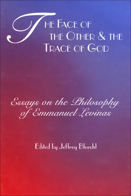 El rostro del otro y el rastro de Dios: Ensayos sobre la filosofía de Emmanuel Levinas - Face of the Other and the Trace of God: Essays on the Philosophy of Emmanuel Levinas