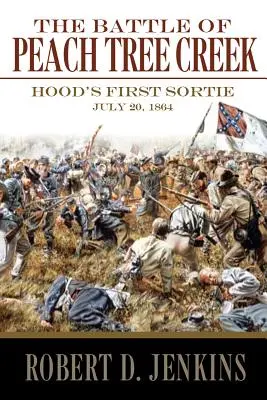 La batalla de Peach Tree Creek: la primera incursión de Hood, 20 de julio de 1864 - The Battle of Peach Tree Creek: Hood's First Sortie, 20 July 1864