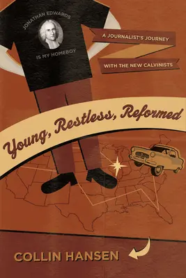 Jóvenes, inquietos, reformados: El viaje de un periodista con los nuevos calvinistas - Young, Restless, Reformed: A Journalist's Journey with the New Calvinists