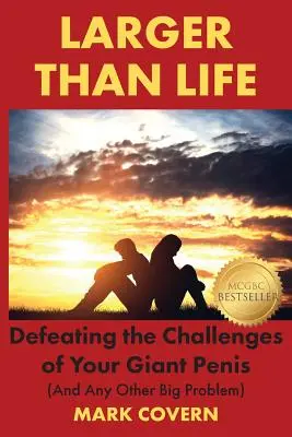 Más grande que la vida: Cómo vencer los desafíos de su pene gigante (y cualquier otro gran problema) - Larger Than Life: Defeating the Challenges of Your Giant Penis (And Any Other Big Problem)