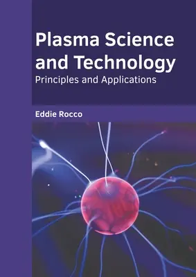 Ciencia y tecnología del plasma: Principios y aplicaciones - Plasma Science and Technology: Principles and Applications