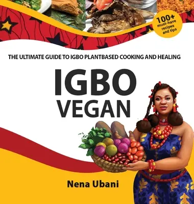 Igbo Vegan - La Guía Definitiva de la Cocina Vegana Igbo y su Curación - Igbo Vegan - The Ultimate Guide to Igbo Plantbased Cooking and Healing