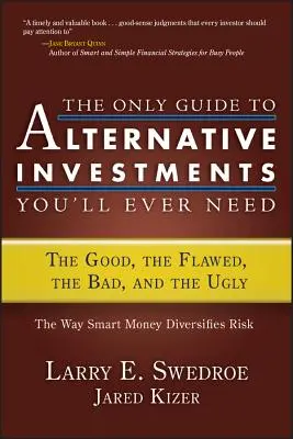 La única guía sobre inversiones alternativas que necesitará: Lo bueno, lo imperfecto, lo malo y lo feo - The Only Guide to Alternative Investments You'll Ever Need: The Good, the Flawed, the Bad, and the Ugly