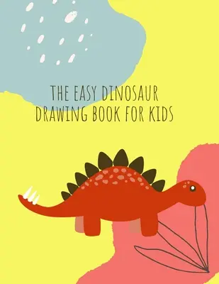 Cómo dibujar dinosaurios: Cómo dibujar dinosaurio libro para niños de 4-8 años de diversión, color de la mano ilustradores aprender para preescolar y jardín de infantes - How to draw dinosaurs: How to draw Dinosaur Book for Kids Ages 4-8 Fun, Color Hand Illustrators Learn for Preschool and Kindergarten