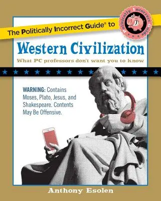 La guía políticamente incorrecta de la civilización occidental - The Politically Incorrect Guide to Western Civilization