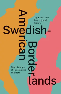 Fronteras sueco-estadounidenses: Nuevas historias de las relaciones transatlánticas - Swedish-American Borderlands: New Histories of Transatlantic Relations