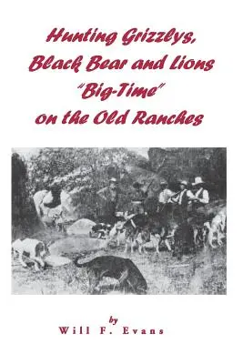 La caza de osos pardos, osos negros y leones a lo grande» en los viejos ranchos» - Hunting Grizzlys, Black Bear and Lions Big-Time