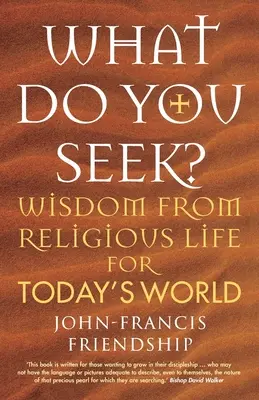 ¿Qué buscas? Sabiduría de la vida religiosa para el mundo de hoy - What Do You Seek?: Wisdom from religious life for today's world