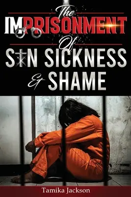 El Encarcelamiento del Pecado, la Enfermedad y la Vergüenza - The Imprisonment of Sin, Sickness and Shame