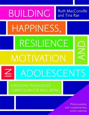 Construyendo Felicidad, Resiliencia y Motivación en Adolescentes: Un plan de estudios de psicología positiva para el bienestar - Building Happiness, Resilience and Motivation in Adolescents: A Positive Psychology Curriculum for Well-Being