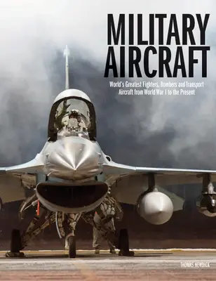 Aviones militares: Los mejores cazas, bombarderos y aviones de transporte del mundo desde la Primera Guerra Mundial hasta la actualidad - Military Aircraft: World's Greatest Fighters, Bombers and Transport Aircraft from World War I to the Present