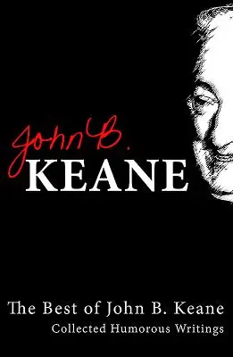 Lo mejor de John B. Keane: Recopilación de escritos humorísticos - Best of John B. Keane: Collected Humorous Writings