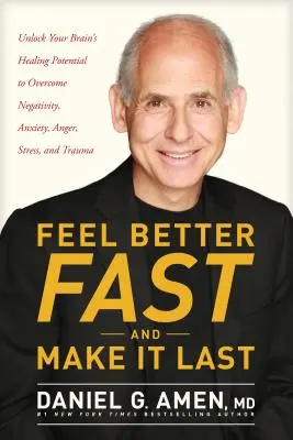 Siéntete mejor rápidamente y haz que dure: Libera el potencial curativo de tu cerebro para superar la negatividad, la ansiedad, la ira, el estrés y los traumas. - Feel Better Fast and Make It Last: Unlock Your Brain's Healing Potential to Overcome Negativity, Anxiety, Anger, Stress, and Trauma