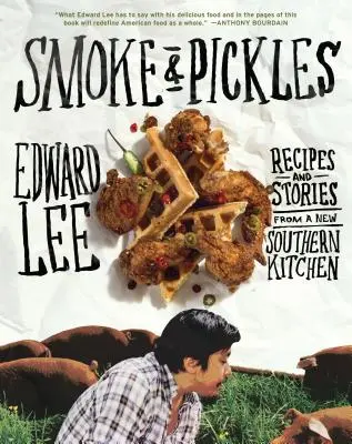 Smoke & Pickles: Recetas e historias de una nueva cocina sureña - Smoke & Pickles: Recipes and Stories from a New Southern Kitchen