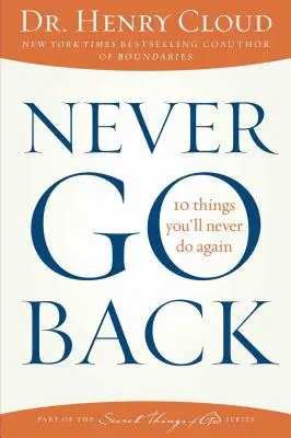 Nunca vuelvas atrás: 10 cosas que nunca volverás a hacer - Never Go Back: 10 Things You'll Never Do Again