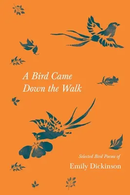 A Bird Came Down the Walk - Poemas selectos de Emily Dickinson sobre aves - A Bird Came Down the Walk - Selected Bird Poems of Emily Dickinson