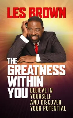 La grandeza dentro de ti: Cree en ti mismo y descubre tu potencial - The Greatness Within You: Believe in Yourself and Discover Your Potential