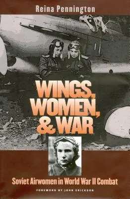 Wings, Women, and War: Soviet Airwomen in World War II Combat (Alas, mujeres y guerra: las aviadoras soviéticas en el combate de la Segunda Guerra Mundial) - Wings, Women, and War: Soviet Airwomen in World War II Combat
