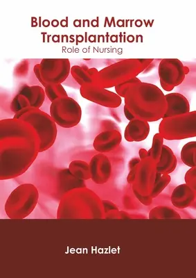 Trasplante de sangre y médula ósea: El papel de la enfermería - Blood and Marrow Transplantation: Role of Nursing