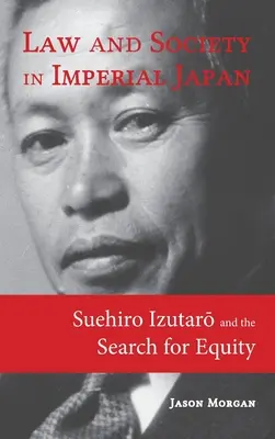 Derecho y sociedad en el Japón imperial: Suehiro Izutarō y la búsqueda de la equidad - Law and Society in Imperial Japan: Suehiro Izutarō and the Search for Equity